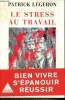 Le stress au travail. L&eacute;geron Patrick