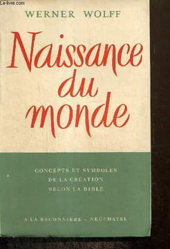 Naissance du monde - Concepts et symboles de la Création selon la Bible. Wolff Werner