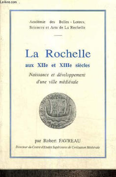 La Rochelle aux XIIe et XIIIe siècles : Naissance et développement d'une ville médiévale. Favreau Robert