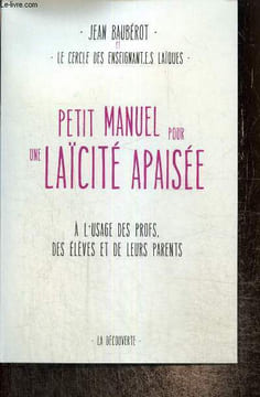Petit manuel pour une laïcité apaisée à l'usage des profs, des élèves et de leurs parents. Baubérot Jean, Cercle des enseignant.e.s laïques