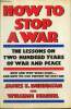 How to Stop a War - The Lessons of Two Hundred Years of War and Peace. Dunnigan James F., Martel William