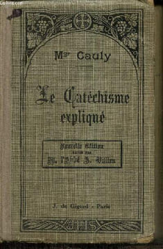 Le Catéchisme expliqué : Dogme, morale, sacrement, culte. Cauly Mgr