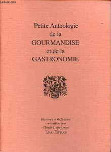 Petite anthologie de la gourmandise et de la gastronomie.