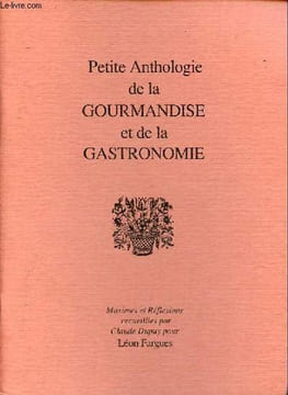 Petite anthologie de la gourmandise et de la gastronomie.. Dupuy Claude