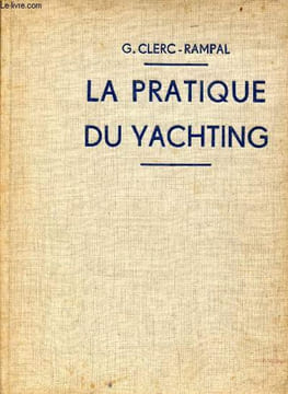 La Pratique du Yachting construction, navigation, manoeuvre - 8e édition.. G.Clerc-Rampal