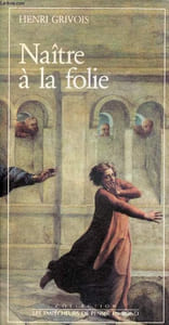 Naître à la folie - Collection les empêcheurs de penser en rond.