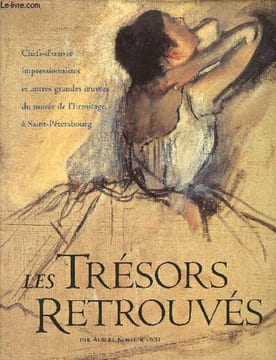 Les trésors retrouvés chefs-d'oeuvre impressionnistes et autres grandes oeuvres du musée de l'Ermitage, à Saint-Pétersbourg.. Kostenevich Albert