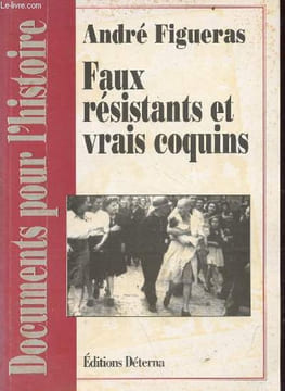 Faux résistants et vrais coquins - Collection documents pour l'histoire.. Figueras André