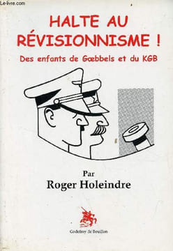 Halte au révisionnisme ! des enfants de Goebbels et du KGB.. Holeindre Roger