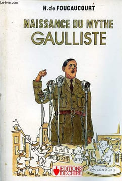 Naissance du mythe gaulliste - 2e édition.. H.de Foucaucourt