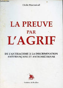 La preuve par l'Agrif de l'antiracisme à la discrimination antifrançaise et antichrétienne.