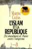 L'islam et la répubique - Des musulmans de France contre l'intégrisme.. Gozlan Martine
