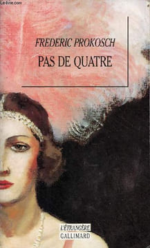 Pas de quatre - roman - Collection l'étrangère.. Prokosch Frederic