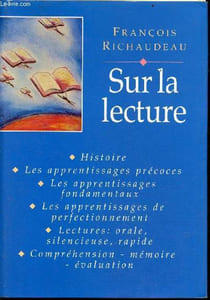 Sur la lecture - histoire,les apprentissages précoces,les apprentissages fondamentaux,les apprentissages de perfectionnement,lectures : orale,silencieuse,rapide, compréhension,mémoire,évaluation.
