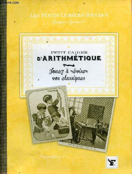 Petit cahier d'arithmétique - jouez à réviser vos classiques - Collection les petits cahiers d'antan.. Gimard Jacques