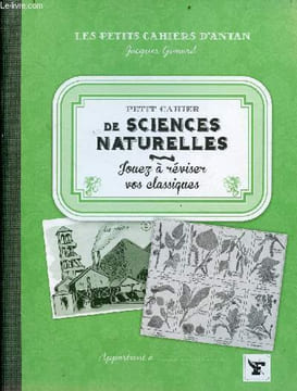 Petit cahier de sciences naturelles - Jouez à réviser vos classiques - Collection les petits cahiers d'antan.. Gimard Jacques
