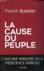 La cause du peuple - l'histoire interdite de la présidence Sarkozy.. Buisson Patrick