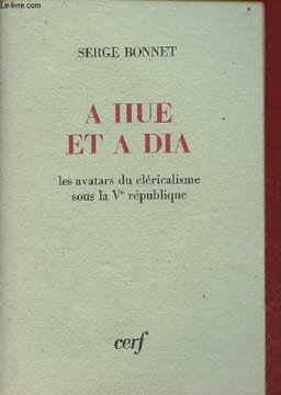 A hue et a dia - les avatars du cléricalisme sous la Ve République - 2e édition.. Bonnet Serge