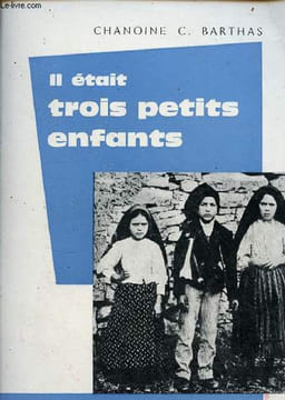 Il était trois petits enfants ... vie secrète et pénitente des voyants de Fatima - 6e édition.. Chanoine C.Barthas