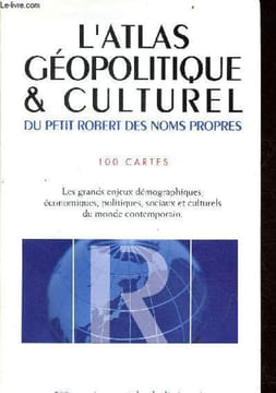 L'atlas géopolitique & culturel du petit robert des noms propres - 100 cartes - les grands enjeux démographiques, économiques, politiques, sociaux et ...