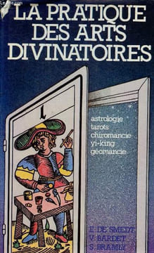La pratique des arts divinatoires - astrologie, tarots, chiromancie, géomancie, yi-king.. De Smedt Evelyn & Bardet Vincent & Bramly Serge