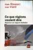 Ce que régions veulent dire - Réponse au rapport Balladur - Collection monde en cours.. Rousset Alain & Viard Jean