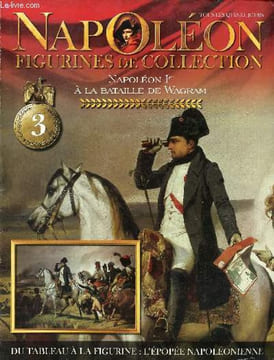 Napoléon figurines de collection n°3 Napoléon 1er à la bataille de Wagram - Une oeuvre grandiose et monumentale - les prodromes de Wagram - la ...