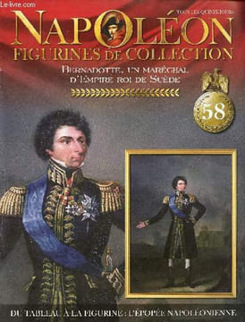 Napoléon figurines de collection n°58 Bernadotte, un Maréchal d'Empire Roi de Suède - Bernadotte, Charles XIV de Suède - Dennewitz, une victoire de ...
