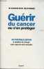 Guérir du cancer ou s'en protéger - Un véritable espoir à condition de changer notre approche de la maladie.. Pr Belpomme Dominique