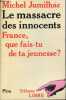 Le massacre des innocents - France que fais-tu de ta jeunesse ? - Collection tribune libre.. Jumilhac Michel