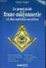 Le grand guide de la franc-maçonnerie et des sociétés secrètes - Les origines de la franc-maçonnerie, les rites maçonniques, les codes et les ...