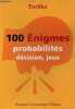 100 énigmes probabilités, décision, jeux.. Eurêka