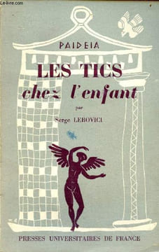 Les tics chez l'enfant - Collection Paideïa bibliothèque pratique de psychologie et de psychopathologie de l'enfant.. Lebovici Serge