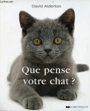 Que pense votre chat ? - à la découverte du langage secret des chats - 3e édition.. Alderton David