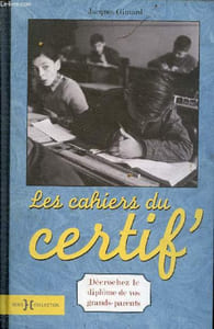 Les cahiers du certif' - Décrochez le diplôme de vos grands-parents.