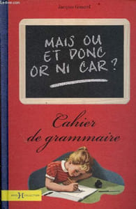 Mais où et donc or ni car ? Cahier de grammaire.