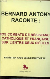 Bernard Antony raconte : nos combats de résistance catholique et française sur l'entre-deux-siècles - Entretien avec Cécile Montmirail.