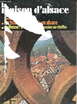 La maison d'Alsace n°7 mars-avril 1977 - L'artisanat du meuble en Alsace au temps des corporations - le musée de l'impression sur étoffes de mulhouse ...