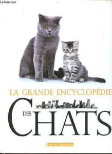 La grande encyclopédie des chats - soins, comportement, santé, races.