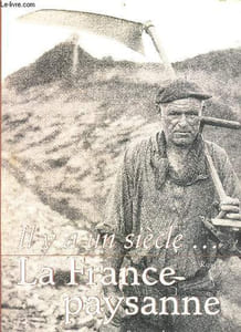 Il y a un siècle ... La France paysanne.