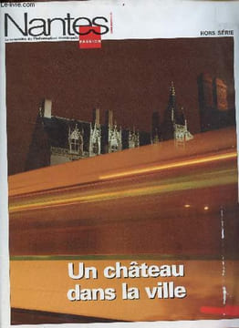 Nantes Passion le magazine de l'information municipale - Hors série supplément au n°172 février 2007 : Un château dans la ville (Château des ducs de ...
