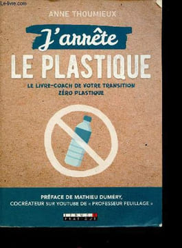 J'arrête le plastique - le livre-coach de votre transition zéro plastique.. Thoumieux Anne