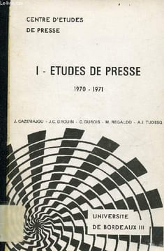 Centre d'études de presse - I : Etudes de presse 1970-1971.. J.Cazemajou J.C.Drouin C.Dubois M.Regaldo Tudesq