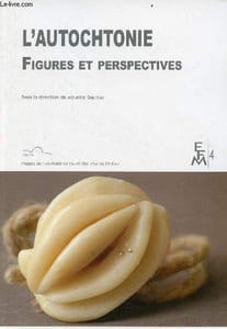 L'autochtonie figures et perspectives - Collection espaces, frontières, métissages n°4.