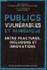 Publics vulnérables et numérique - entre fractures, inclusions et innovations.. Lespinet-Najib Véronique & Pinède Nathalie