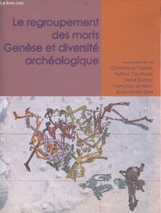 Le regroupement des morts - Genèse et diversité archéologique - Collection travaux d'archéologie funéraire Thanat'Os 1.