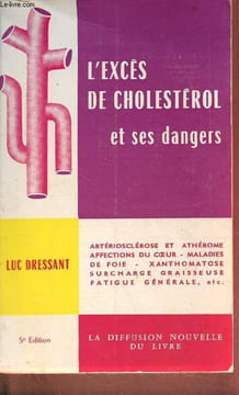 L'excès de cholestérol et ses dangers - artériosclérose et athérome - affections du coeur - maladies de foie - xanthomatose surcharge graisseuse - ...