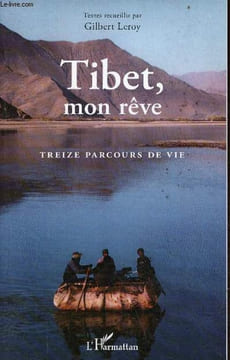Tibet, mon rêve - treize parcours de vie.. Leroy Gilbert