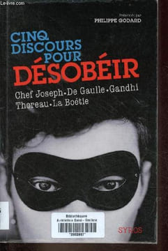 Cinq discours pour désobéir Chef Joseph, Charles De Gaulle, Mohandas Karamchand Gandhi, Henry David Thoreau, Etienne de La Boétie.. Godard Philippe