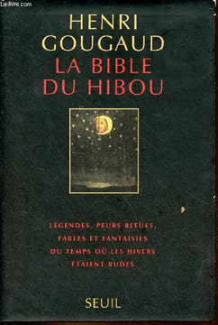 La bible du hibou - légendes, peurs bleues, fables et fantaisies du temps où les hivers étaient rudes.. Gougaud Henri